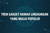 Teknologi Ramah Lingkungan Dalam Industri Gadget